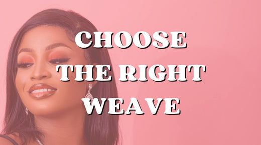 How Do I Choose The Right Weave For Me?