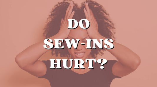 Do sew-in hair extensions hurt?