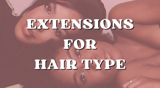 Hair extensions for your hair type and budget