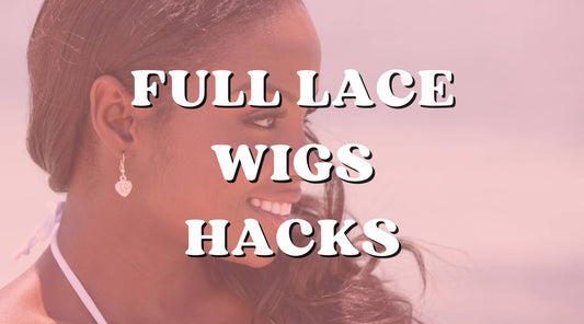 Full Lace Wig Care Hacks: Keep Your Wig Looking Fabulous!
