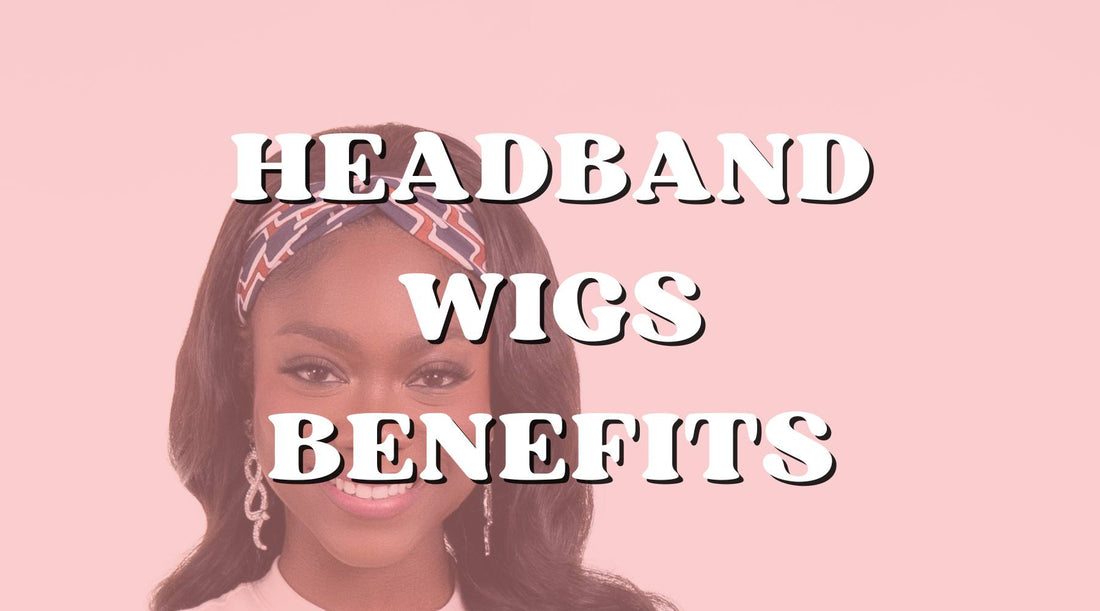 The Top Benefits of Choosing Headband Wigs for Your Hairstyle