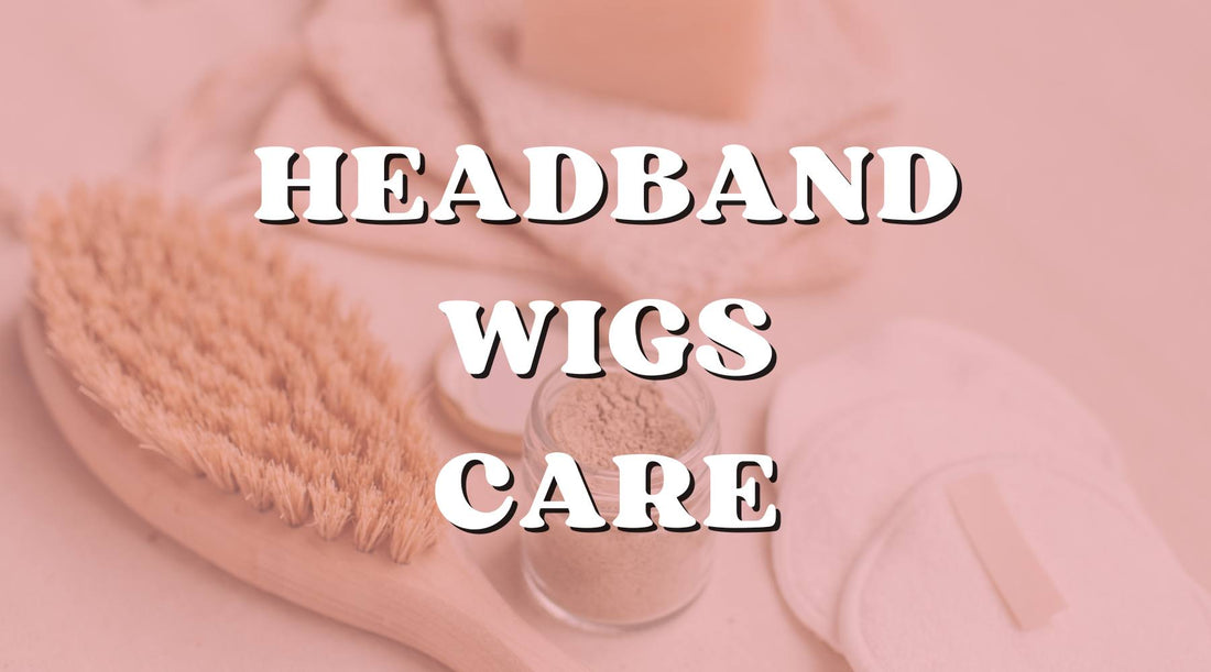 How to Properly Maintain and Care for Your Headband Wig