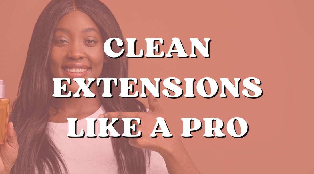 How to Clean Your Hair Extensions Like a Pro