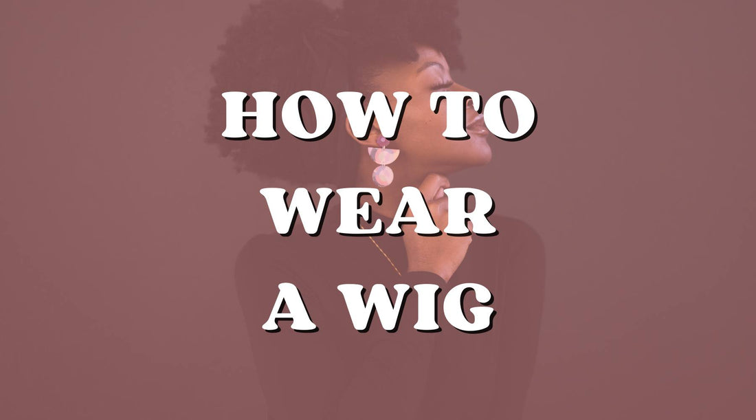 how to wear a wig?