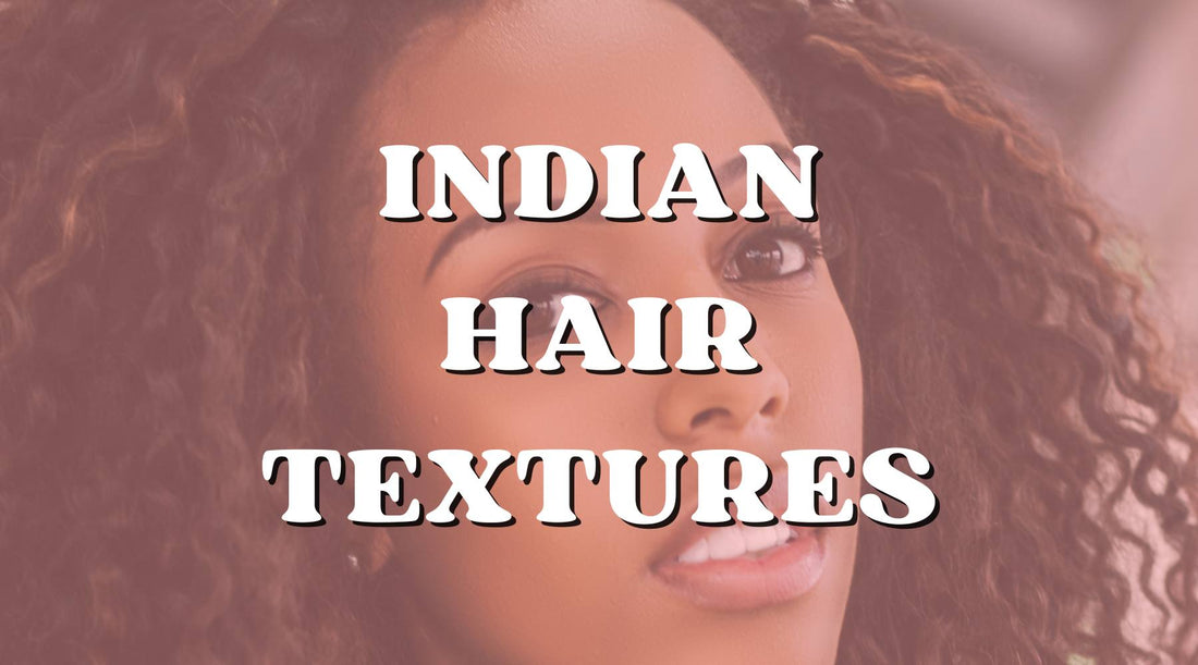 Hair We Love! Luscious Indian Hair in 3 Different Textures