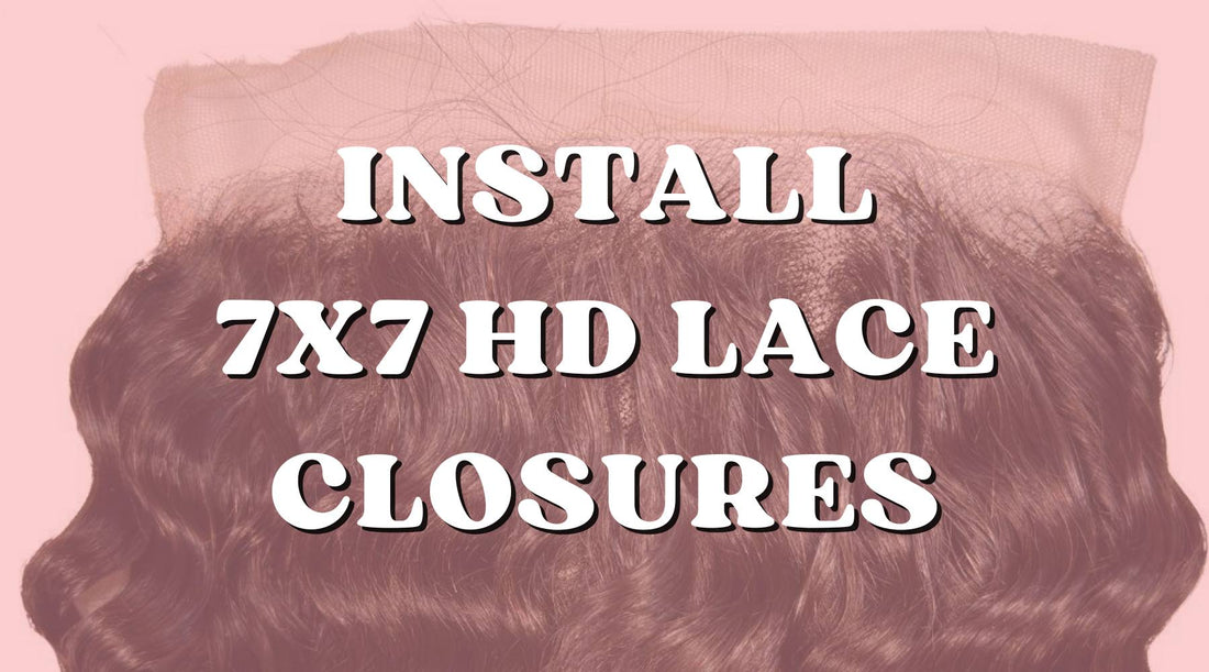 Step-by-Step Guide to Installing 7x7 HD Lace Closures