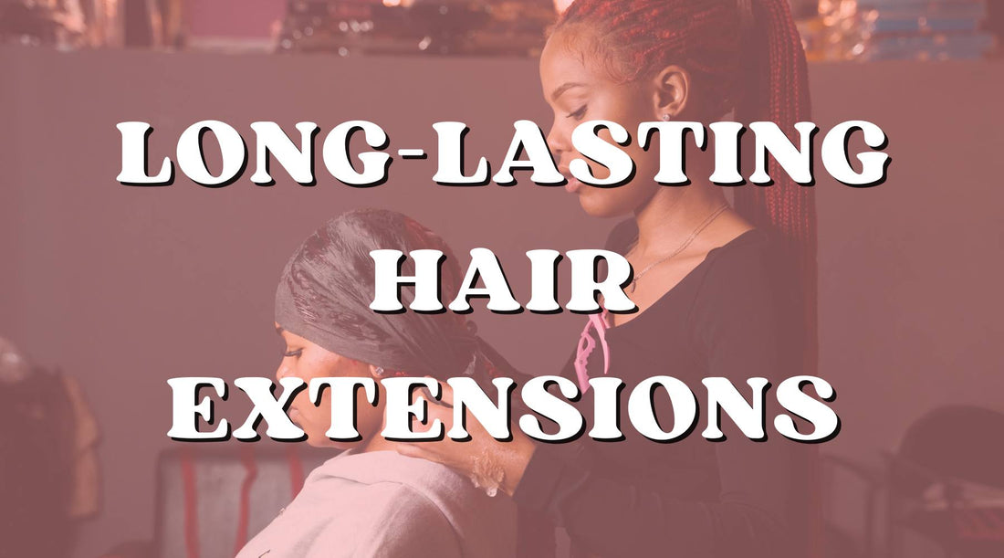 Tips for long-lasting hair extensions