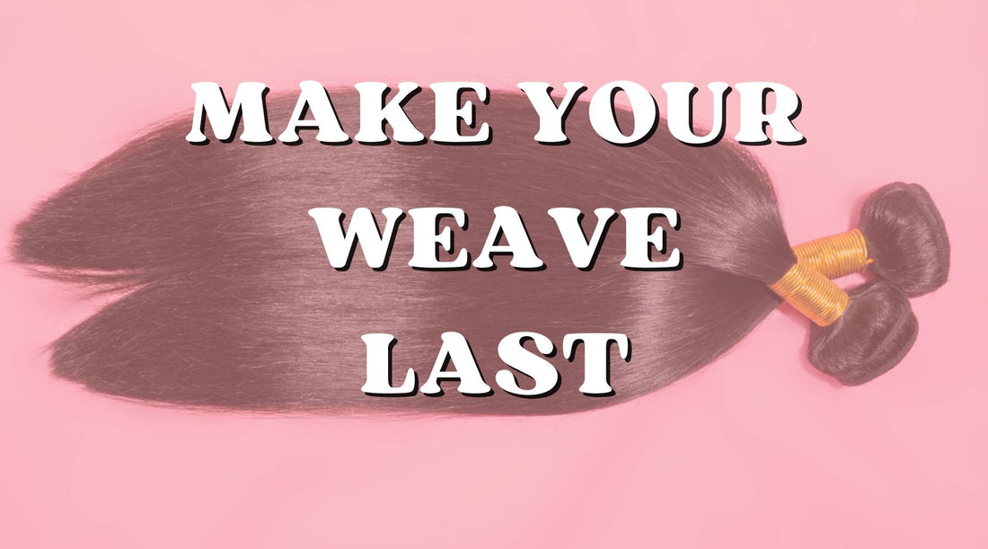 make your weave last