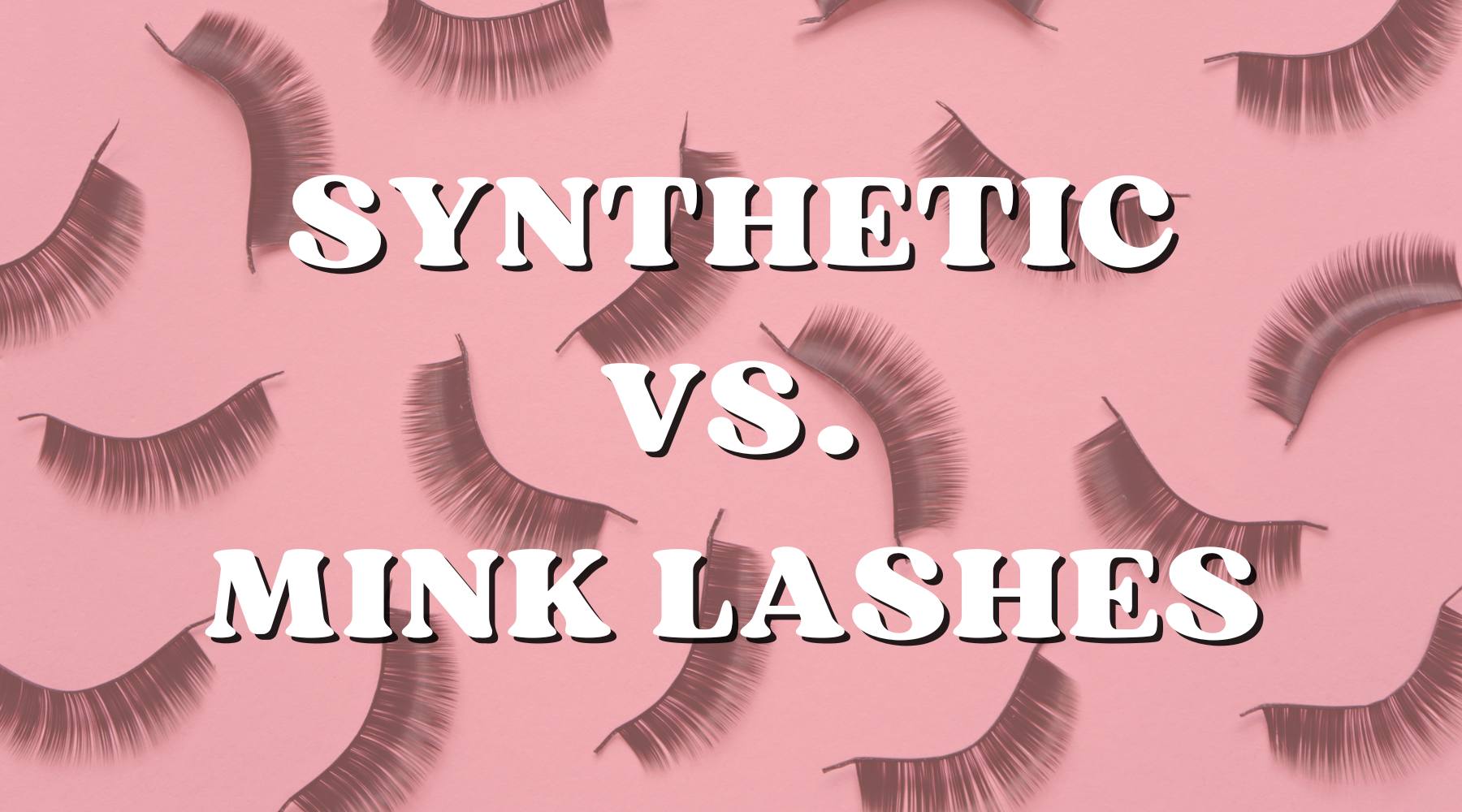 Synthetic vs Mink Lashes: Which Is Best? (The Ultimate Showdown ...