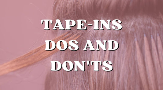 Tape-ins dos and don'ts