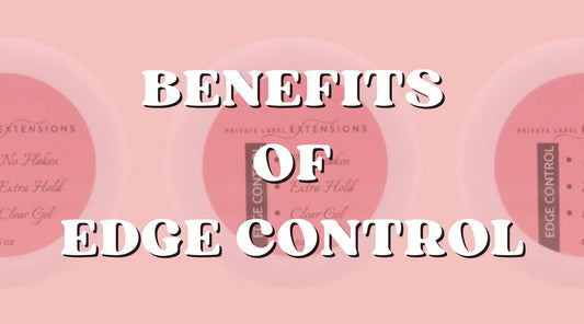 Top 10 Benefits of Using Edge Control for Your Hair