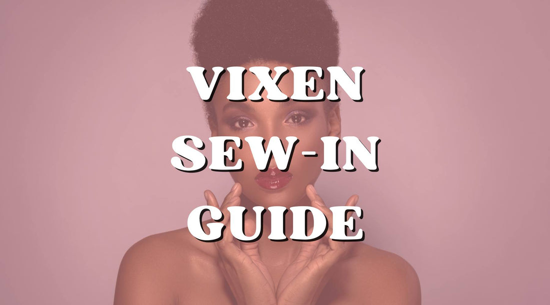 Ultimate Vixen Sew-in Guide