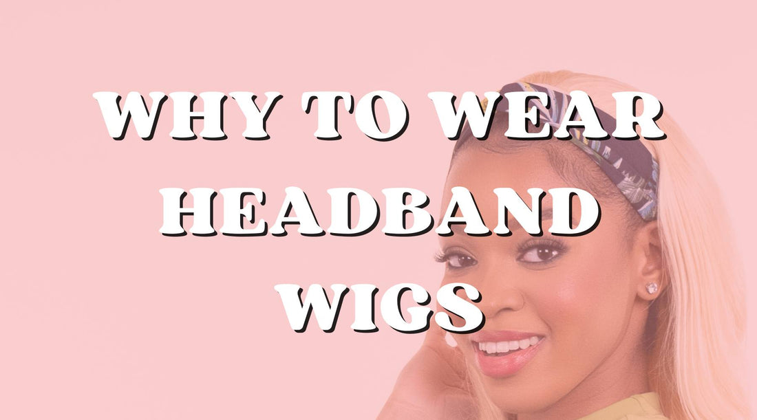 Why Headband Wigs Are the Best Choice for Versatility and Comfort