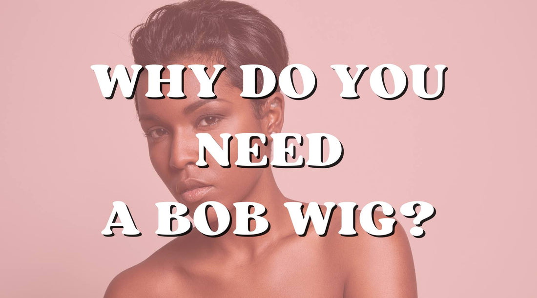 Why Every Woman Needs a Bob Wig in Her Wardrobe!