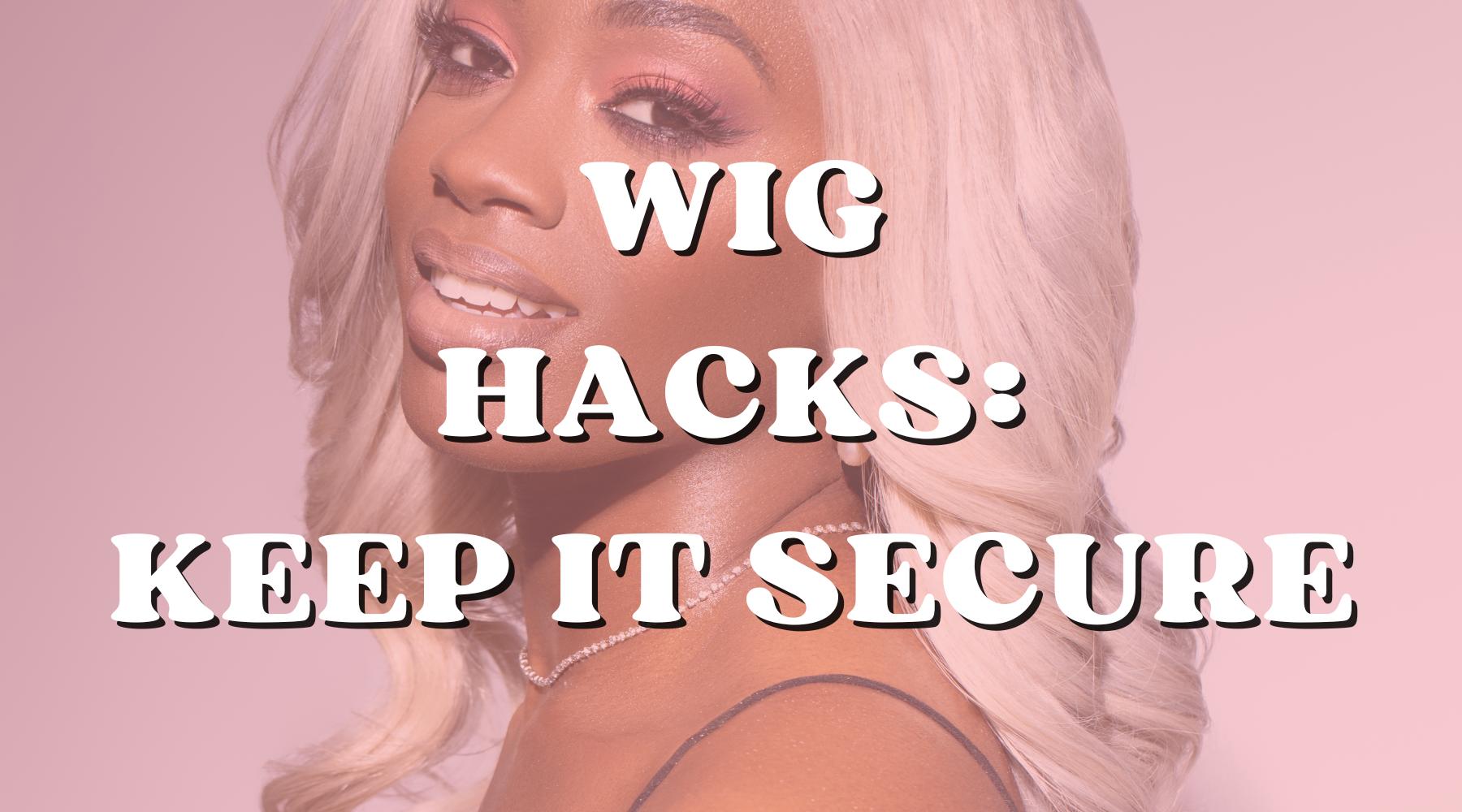 10 Wig Hacks To Keep Your Wig Secure Looking New Private Label